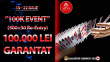 19-22 Iulie “100K Event” 100.000 LEI Garantat